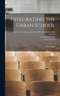 Integrating the Urban School; Proceedings di Gordon John Klopf, Israel A. Laster edito da LIGHTNING SOURCE INC