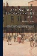 Our National Tendency And Its Goal di Bennett John Edward 1863- Bennett edito da Legare Street Press