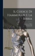 Il Codice Di Hammurabi E La Bibbia di Hammurabi, Francesco Mari edito da LEGARE STREET PR