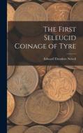 The First Seleucid Coinage of Tyre di Edward Theodore Newell edito da LEGARE STREET PR