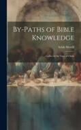 By-Paths of Bible Knowledge di Selah Merrill edito da LEGARE STREET PR