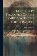 Expository Thoughts On the Gospels, With the Text Complete di John Charles Ryle edito da LEGARE STREET PR