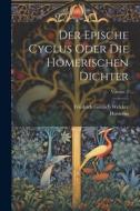 Der Epische Cyclus Oder Die Homerischen Dichter; Volume 2 di Friedrich Gottlieb Welcker, Homerus edito da LEGARE STREET PR