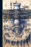 The Military Geography di Anonymous edito da LEGARE STREET PR