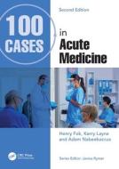 100 Cases In Acute Medicine di Henry Fok, Kerry Layne, Adam Nabeebaccus edito da Taylor & Francis Ltd