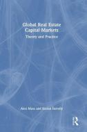 Global Real Estate Capital Markets di Alex Moss, Kieran Farrelly edito da Taylor & Francis Ltd