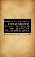 Marocco And The Moors di Richard Burton, Arthur Leared edito da Bibliolife