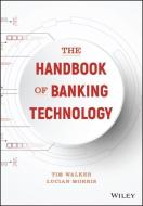 The Handbook of Banking Technology di Tim Walker, Lucian Morris edito da Wiley John + Sons