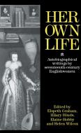 Her Own Life: Autobiographical Writings by Seventeenth-Century Englishwomen edito da ROUTLEDGE