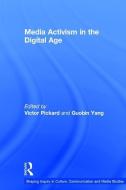 Media Activism in the Digital Age di Edited by Victor Pickard, Guobin Yang edito da Taylor & Francis Ltd