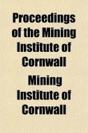 Proceedings Of The Mining Institute Of Cornwall di Mining Institute of Cornwall edito da General Books Llc