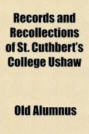 Records And Recollections Of St. Cuthbert's College Ushaw di Old Alumnus edito da General Books Llc