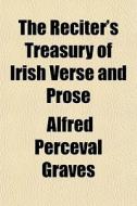 The Reciter's Treasury Of Irish Verse An di Alfred Perceval Graves edito da General Books