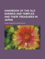 Handbook Of The Old Shrines And Temples di Japan Monbush? Sh?ky?kyoku edito da Rarebooksclub.com