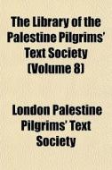 The Library Of The Palestine Pilgrims' T di London Palestine Pilgrims' Text Society edito da General Books