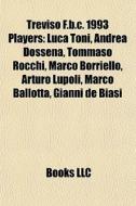 Treviso F.b.c. 1993 Players: Luca Toni, di Books Llc edito da Books LLC, Wiki Series