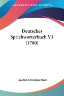 Deutsches Sprichworterbuch V1 (1780) di Joachim Christian Blum edito da Kessinger Publishing