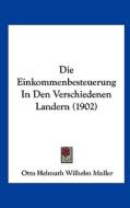 Die Einkommenbesteuerung in Den Verschiedenen Landern (1902) di Otto Helmuth Wilhelm Muller edito da Kessinger Publishing