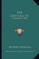 The Last Call V1: A Romance (1884) di Richard Dowling edito da Kessinger Publishing