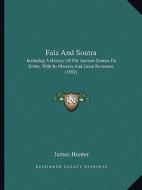 Fala and Soutra: Including a History of the Ancient Domus de Soltre, with Its Masters and Great Revenues (1892) di James Hunter edito da Kessinger Publishing