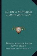 Lettre a Monsieur Zimmerman (1765) di Samuel Auguste Andre David Tissot edito da Kessinger Publishing