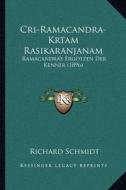 Cri-Ramacandra-Krtam Rasikaranjanam: Ramacandra's Ergotzen Der Kenner (1896) di Richard Schmidt edito da Kessinger Publishing