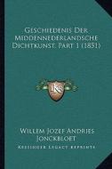 Geschiedenis Der Middennederlandsche Dichtkunst, Part 1 (1851) di Willem Jozef Andries Jonckbloet edito da Kessinger Publishing