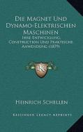 Die Magnet Und Dynamo-Elektrischen Maschinen: Ihre Entwicklung, Construction Und Praktische Anwendung (1879) di Heinrich Schellen edito da Kessinger Publishing