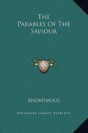 The Parables of the Saviour di Anonymous edito da Kessinger Publishing