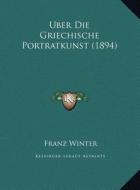 Uber Die Griechische Portratkunst (1894) di Franz Winter edito da Kessinger Publishing