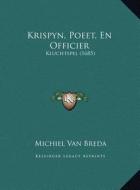 Krispyn, Poeet, En Officier: Kluchtspel (1685) di Michiel Van Breda edito da Kessinger Publishing
