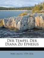 Der Tempel Der Diana Zu Ephesus di Hirt 1759-1836 edito da Nabu Press