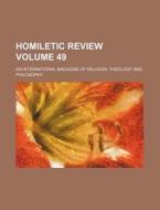 Homiletic Review Volume 49; An International Magazine of Religion, Theology and Philosophy di Books Group edito da Rarebooksclub.com