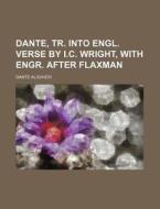 Dante, Tr. Into Engl. Verse by I.C. Wright, with Engr. After Flaxman di Dante Alighieri edito da Rarebooksclub.com