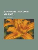 Stronger Than Love Volume 1 di Mrs Alexander edito da Rarebooksclub.com