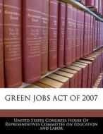 Green Jobs Act Of 2007 edito da Bibliogov