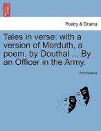Tales in verse: with a version of Morduth, a poem, by Douthal ... By an Officer in the Army. di Anonymous edito da British Library, Historical Print Editions