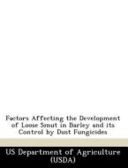 Factors Affecting The Development Of Loose Smut In Barley And Its Control By Dust Fungicides edito da Bibliogov