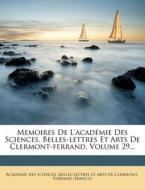 Memoires De L'academie Des Sciences, Belles-lettres Et Arts De Clermont-ferrand, Volume 29... edito da Nabu Press