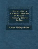 Histoire de La Censure Theatrale En France di Victor Hallays-Dabot edito da Nabu Press