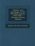 History and Genealogy of the Christian Family, 1643-1850 di Dorothy Garesche Holland edito da Nabu Press