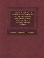 Thomae a Kempis de Imitatione Christi Libri IV. Ad Optimarum Editionum Fidem Accurate Editi di A. Kempis Thomas edito da Nabu Press