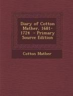 Diary of Cotton Mather, 1681-1724 di Cotton Mather edito da Nabu Press