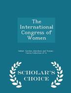 The International Congress Of Women - Scholar's Choice Edition di Cairns Colle Gordon Aberdeen and Temair edito da Scholar's Choice