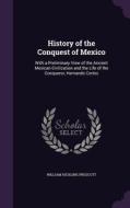 History Of The Conquest Of Mexico di William Hickling Prescott edito da Palala Press