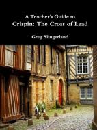 A Teacher's Guide to Crispin di Greg Slingerland edito da Lulu.com