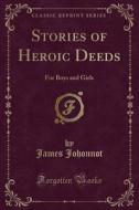 Stories Of Heroic Deeds di James Johonnot edito da Forgotten Books