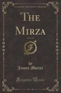 The Mirza, Vol. 1 Of 3 (classic Reprint) di James Morier edito da Forgotten Books