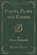 Poems, Plays And Essays (classic Reprint) di Oliver Goldsmith edito da Forgotten Books