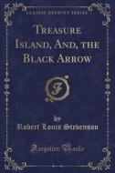 Treasure Island, And, The Black Arrow (classic Reprint) di Robert Louis Stevenson edito da Forgotten Books